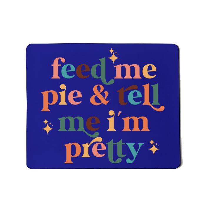 Feed Me Pie And Tell Me Im Pretty Couples Cute Thanksgiving Cool Gift Mousepad