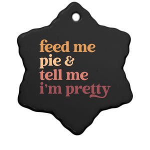 Feed Me Pie And Tell Me Im Pretty Funny Thanksgiving Gift Ceramic Star Ornament