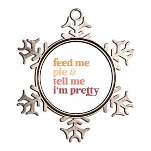 Feed Me Pie And Tell Me Im Pretty Funny Thanksgiving Gift Metallic Star Ornament