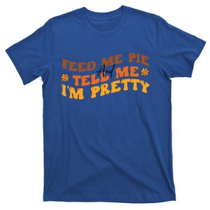 Feed Me Pie And Tell Me Im Pretty Pumpkin Autumn Thankful Gift T-Shirt