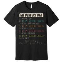 Funny My Perfect Day Play Video Games Gamer Gaming Premium T-Shirt