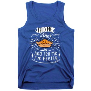 Feed Me Pie And Tell Me Im Pretty Funny Thanksgiving Gift Tank Top