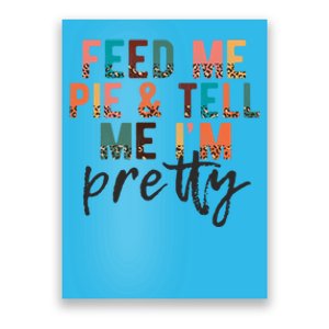 Feed Me Pie And Tell Me Im Pretty Funny Thanksgiving Gift Poster