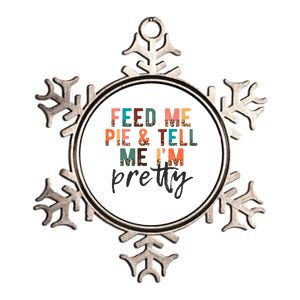 Feed Me Pie And Tell Me Im Pretty Funny Thanksgiving Gift Metallic Star Ornament