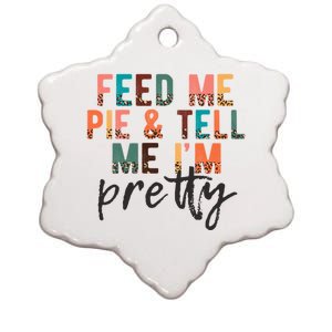 Feed Me Pie And Tell Me Im Pretty Funny Thanksgiving Gift Ceramic Star Ornament