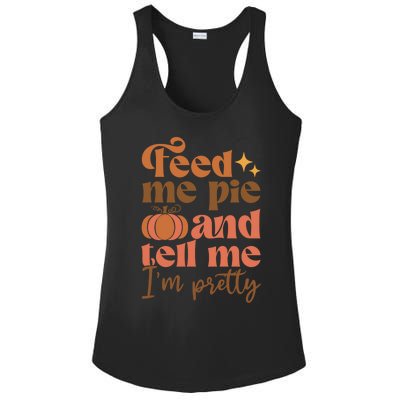 Feed Me Pie And Tell Me Pretty Fall Pumpkin Thanksgiving Meaningful Gift Ladies PosiCharge Competitor Racerback Tank