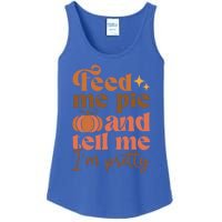 Feed Me Pie And Tell Me Pretty Fall Pumpkin Thanksgiving Meaningful Gift Ladies Essential Tank