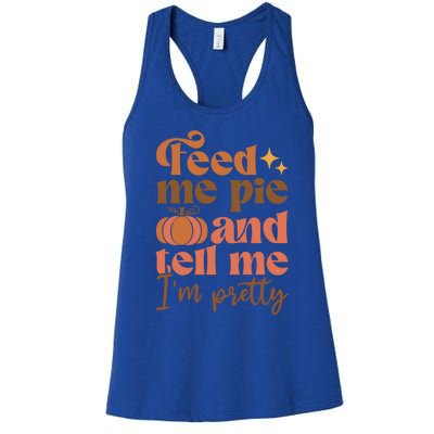 Feed Me Pie And Tell Me Pretty Fall Pumpkin Thanksgiving Meaningful Gift Women's Racerback Tank