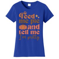 Feed Me Pie And Tell Me Pretty Fall Pumpkin Thanksgiving Meaningful Gift Women's T-Shirt