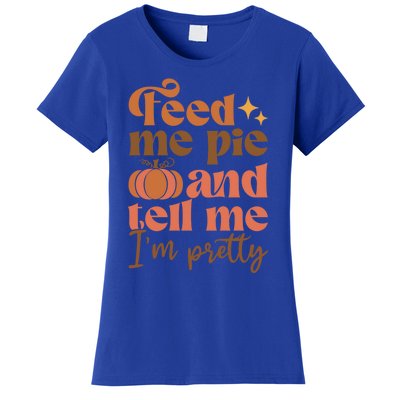 Feed Me Pie And Tell Me Pretty Fall Pumpkin Thanksgiving Meaningful Gift Women's T-Shirt