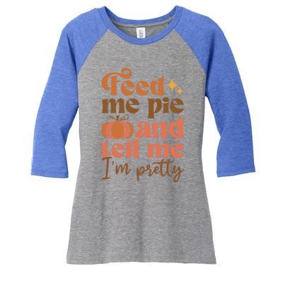 Feed Me Pie And Tell Me Pretty Fall Pumpkin Thanksgiving Meaningful Gift Women's Tri-Blend 3/4-Sleeve Raglan Shirt