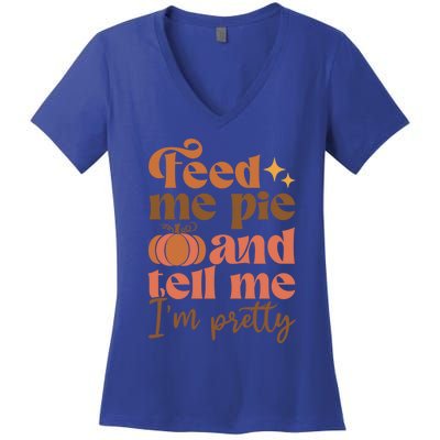 Feed Me Pie And Tell Me Pretty Fall Pumpkin Thanksgiving Meaningful Gift Women's V-Neck T-Shirt