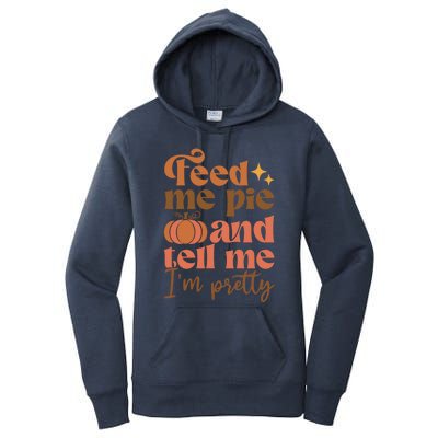 Feed Me Pie And Tell Me Pretty Fall Pumpkin Thanksgiving Meaningful Gift Women's Pullover Hoodie