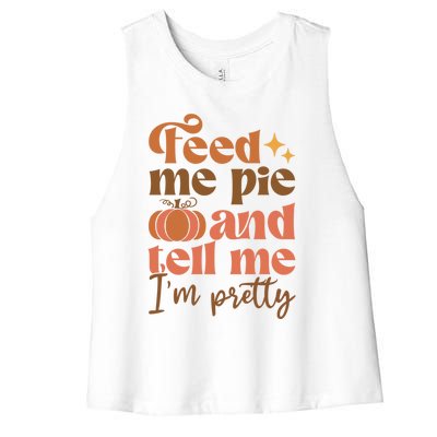 Feed Me Pie And Tell Me Pretty Fall Pumpkin Thanksgiving Meaningful Gift Women's Racerback Cropped Tank