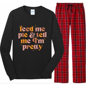 Feed Me Pie And Tell Me That Im Pretty Gift Long Sleeve Pajama Set