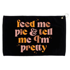 Feed Me Pie And Tell Me That Im Pretty Gift Grommeted Golf Towel