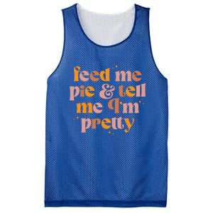 Feed Me Pie And Tell Me That Im Pretty Gift Mesh Reversible Basketball Jersey Tank