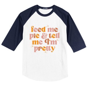 Feed Me Pie And Tell Me That Im Pretty Gift Baseball Sleeve Shirt