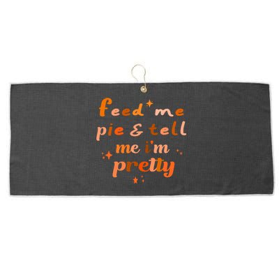 Feed Me Pie And Tell Me Im Pretty Cute Thanksgiving Design Great Gift Large Microfiber Waffle Golf Towel