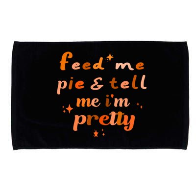 Feed Me Pie And Tell Me Im Pretty Cute Thanksgiving Design Great Gift Microfiber Hand Towel