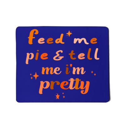 Feed Me Pie And Tell Me Im Pretty Cute Thanksgiving Design Great Gift Mousepad