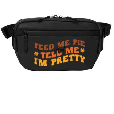 Feed Me Pie And Tell Me Im Pretty Thanksgiving Meaningful Gift Crossbody Pack