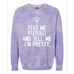 Feed Me Pierogi Tell Me Im Pretty Gift Colorblast Crewneck Sweatshirt