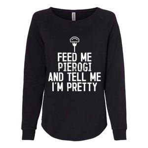 Feed Me Pierogi Tell Me Im Pretty Gift Womens California Wash Sweatshirt