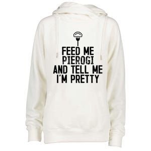 Feed Me Pierogi Tell Me Im Pretty Gift Womens Funnel Neck Pullover Hood