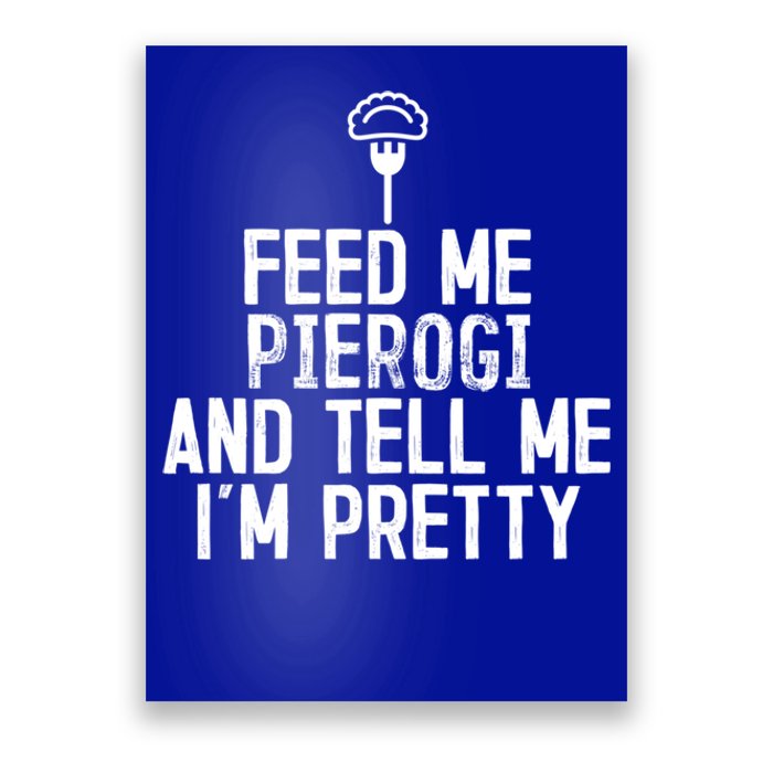 Feed Me Pierogi Tell Me Im Pretty Gift Poster