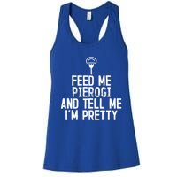 Feed Me Pierogi Tell Me Im Pretty Gift Women's Racerback Tank