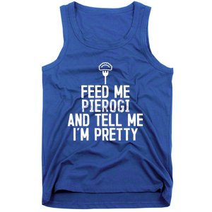 Feed Me Pierogi Tell Me Im Pretty Gift Tank Top