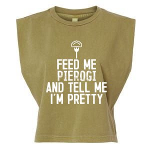 Feed Me Pierogi Tell Me Im Pretty Gift Garment-Dyed Women's Muscle Tee