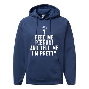 Feed Me Pierogi Tell Me Im Pretty Gift Performance Fleece Hoodie