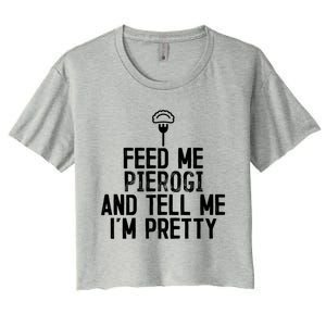 Feed Me Pierogi Tell Me Im Pretty Gift Women's Crop Top Tee