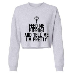 Feed Me Pierogi Tell Me Im Pretty Gift Cropped Pullover Crew