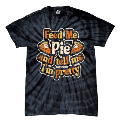 Feed Me Pie And Tell Me Im Pretty Funny Thanksgiving Tie-Dye T-Shirt