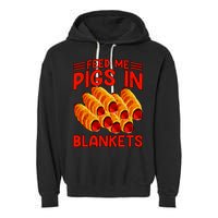 Feed Me Pigs In Blankets Garment-Dyed Fleece Hoodie