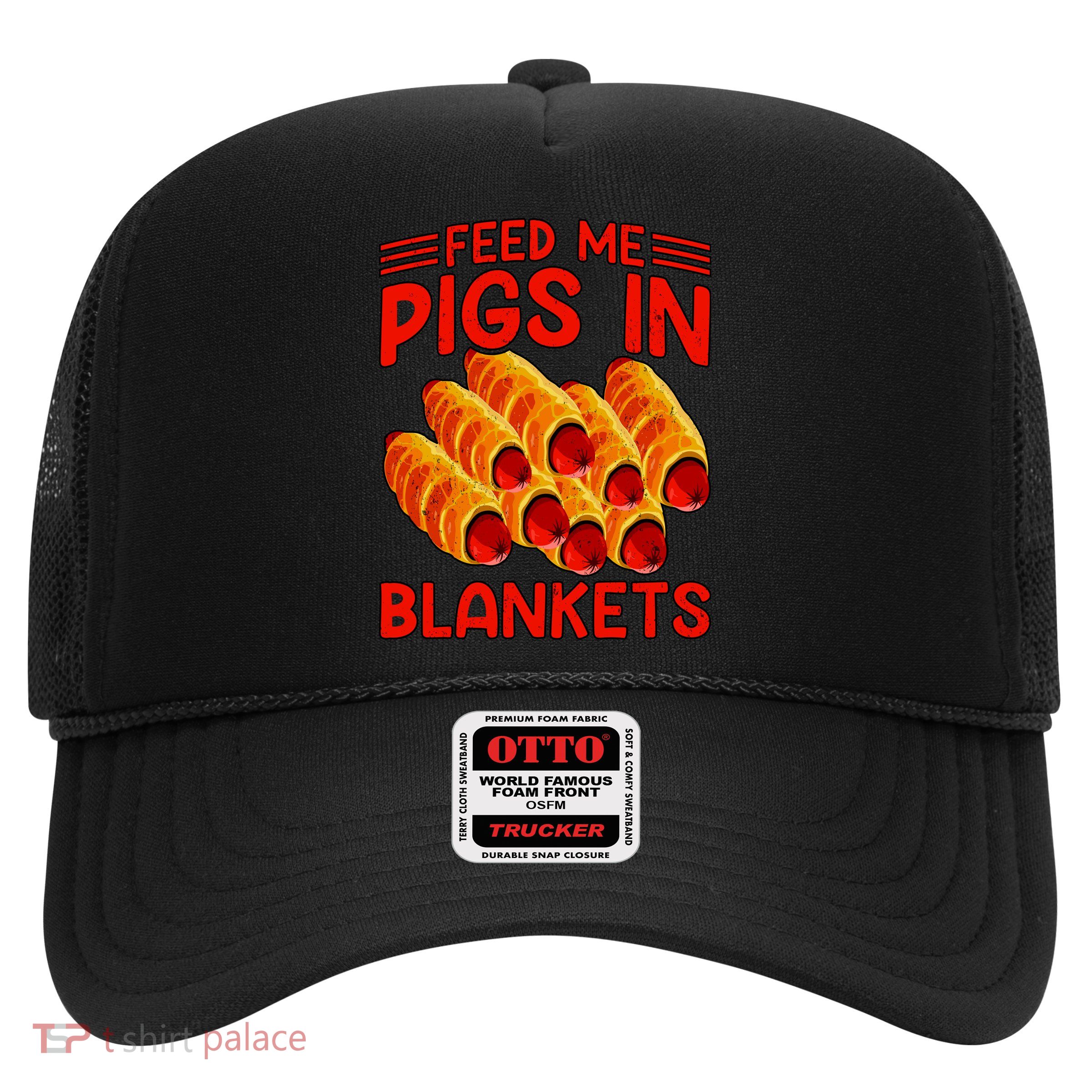 Feed Me Pigs In Blankets Trucker Hat