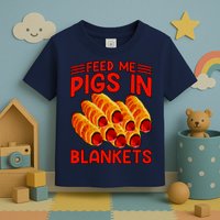 Feed Me Pigs In Blankets Toddler T-Shirt