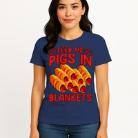 Feed Me Pigs In Blankets Womens T-Shirt