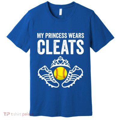 Funny My Princess Wears Cleats Gift For Softball Moms Dads Meaningful Gift Premium T-Shirt