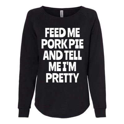 Feed Me Pork Pie Funny English Meat Pie Lover England Foodie Gift Womens California Wash Sweatshirt