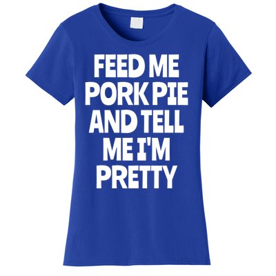 Feed Me Pork Pie Funny English Meat Pie Lover England Foodie Gift Women's T-Shirt