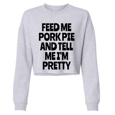 Feed Me Pork Pie Funny English Meat Pie Lover England Foodie Gift Cropped Pullover Crew