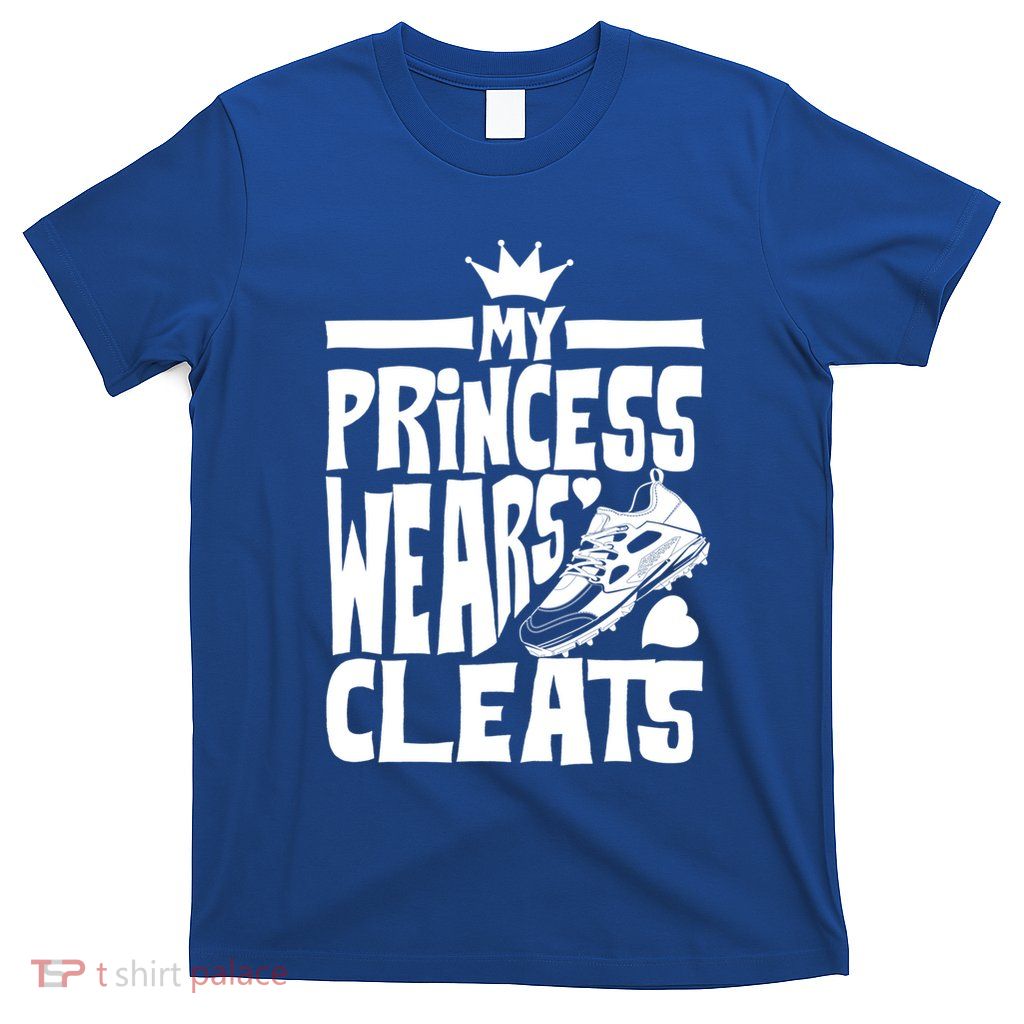 Funny My Princess Wears Cleats Gift For Softball Moms Dads Gift T-Shirt