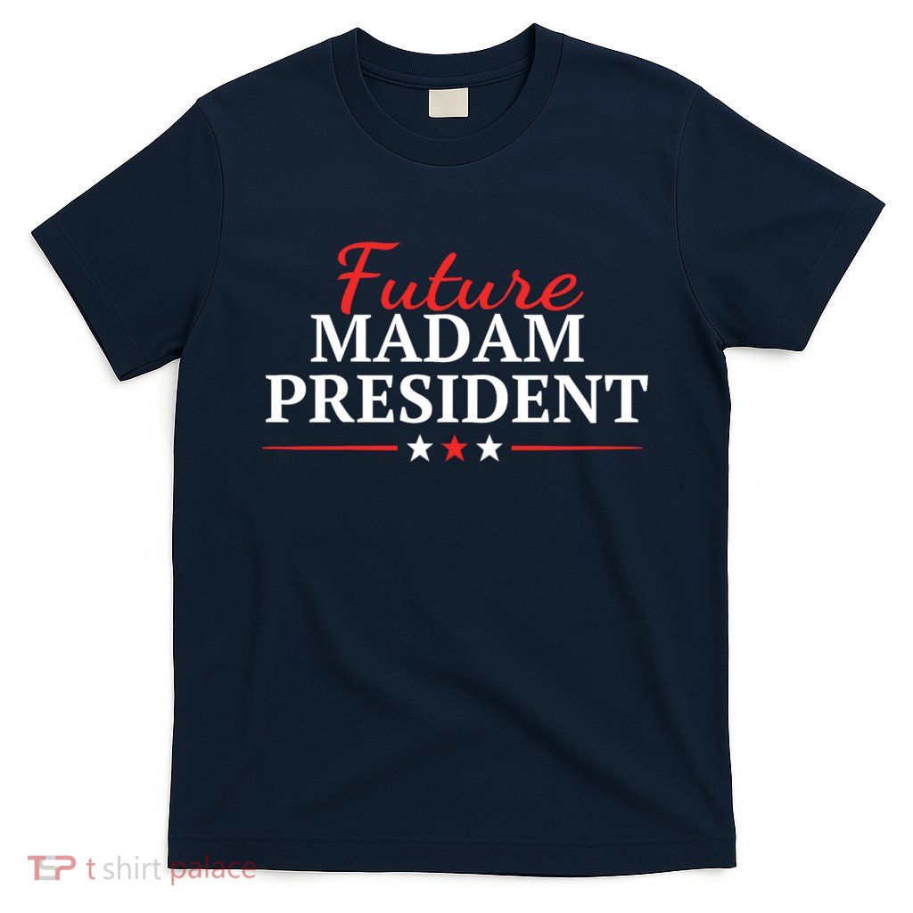 Future Madam President Funny Feminist T-Shirt