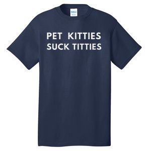 Funny Meme  Pet Kitties Suck Titties Joke Tall T-Shirt