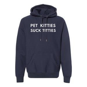 Funny Meme  Pet Kitties Suck Titties Joke Premium Hoodie