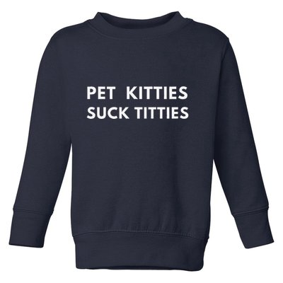 Funny Meme  Pet Kitties Suck Titties Joke Toddler Sweatshirt